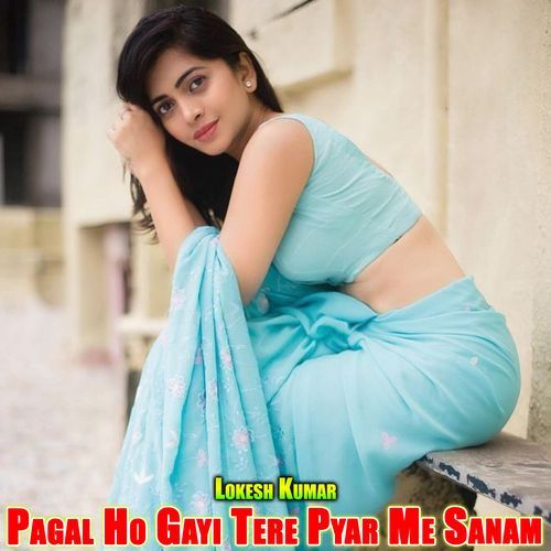 Pagal Ho Gayi Tere Pyar Me Sanam