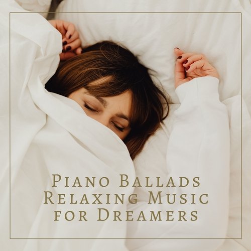 Piano Ballads Relaxing Music for Dreamers