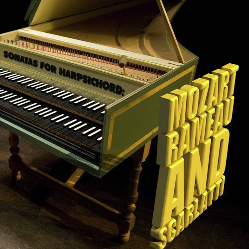Sonatas for Harpsichord: Mozart, Rameau &amp; Scarlatti