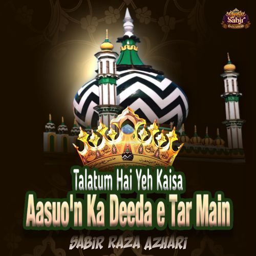 Talatum Hai Yeh kaisa Aasuo'n Ka Deeda e Tar Main