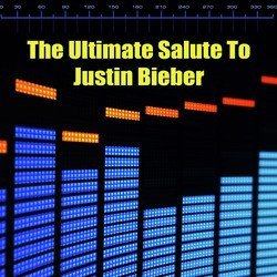 The Ultimate Salute To Justin Bieber