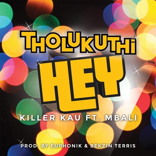 Tholukuthi Hey (feat. Mbali)