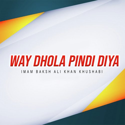 Way Dhola Pindi Diya