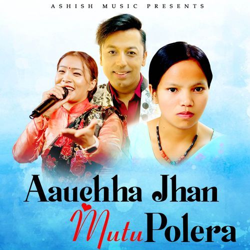 Aauchha Jhan Mutu Polera