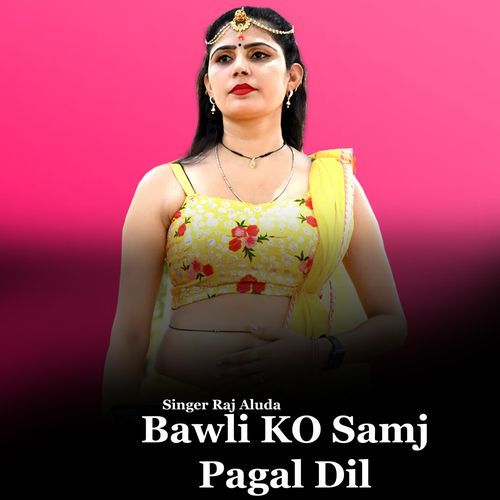 Bawli KO Samj Pagal Dil