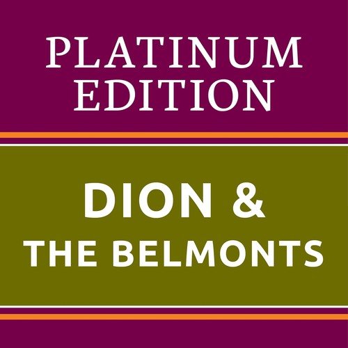 Dion & The Belmonts Platinum Edition (The Greatest Hits Ever!)