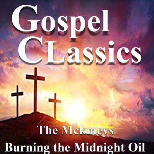 Gospel Classics The McKameys Burning The Midnight Oil cover art