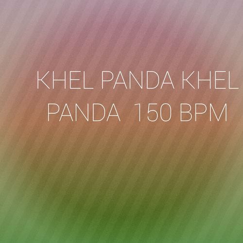 KHEL PANDA KHEL PANDA 150 BPM