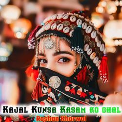 Kajal Kunsa Kasam ko ghal