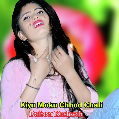 Kiyu Moku Chhod Chali