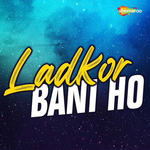 Ladkor Bani Ho