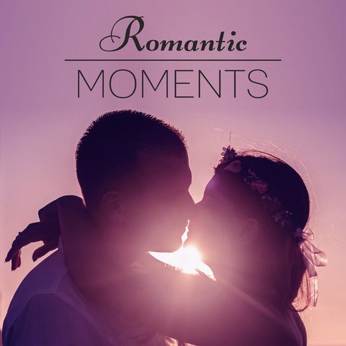 Romantic Moments - Sexy Beats, Calm Common Evening, Best Memories, Light Touch, Wonder Lovers
