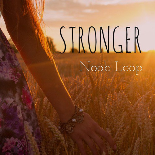 Stronger Lyrics Noob Loop Only On Jiosaavn