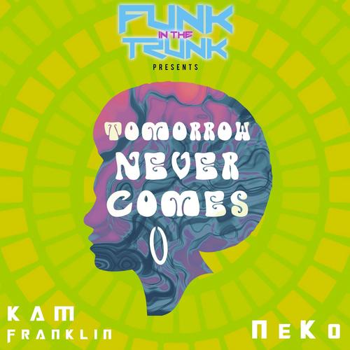 Tomorrow Never Comes (feat. Kam Franklin & Neko)
