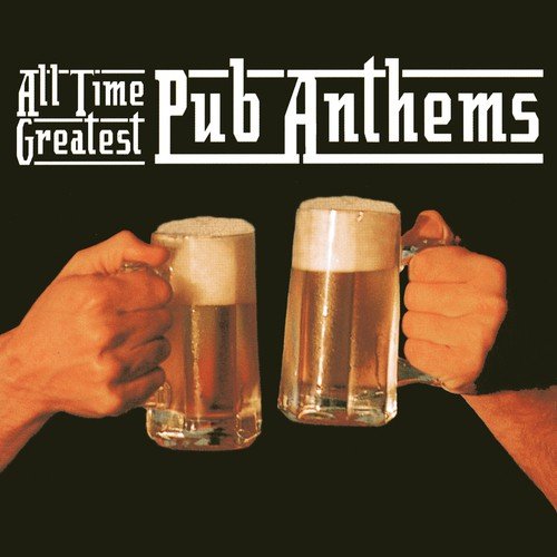 All Time Greatest Pub Anthems