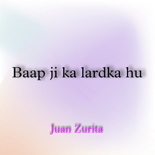 Baap ji ka lardka Hu