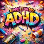 Blame it on my A`DHD