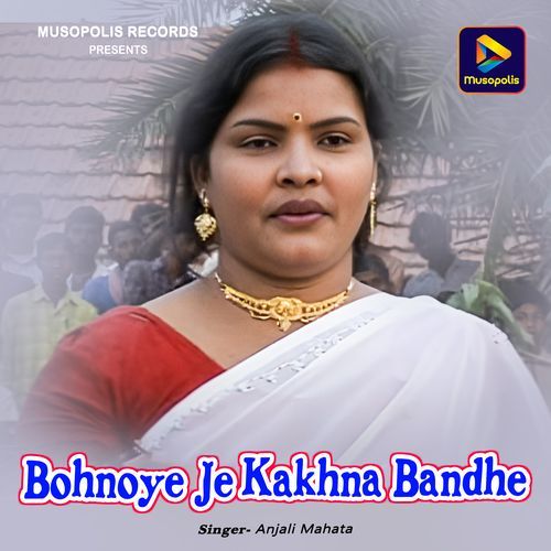 Bohnoye Je Kakhna Bandhe