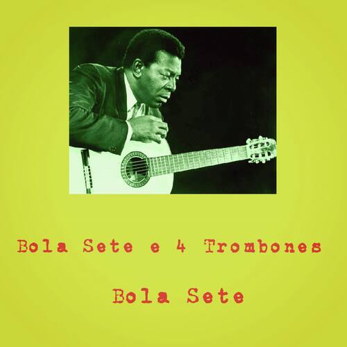 Bola Sete e 4 Trombones