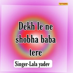 Dekh Le Ne Shobha Baba Tere-ASkZdjp,TmE