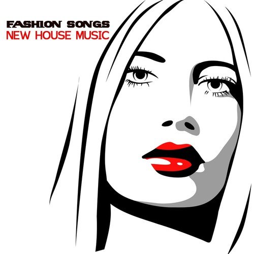 Fashion Songs - New House Music