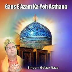 Gaus E Azam Ka Yeh Asthana