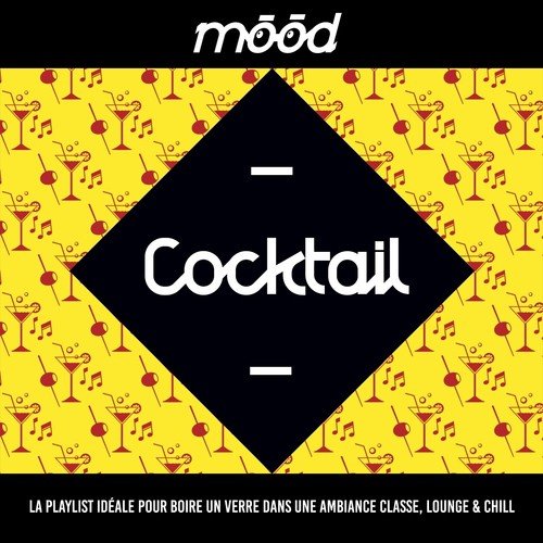 Mood: Cocktail (La playlist idéale pour boire un verre dans une ambiance classe, Lounge & Chill)