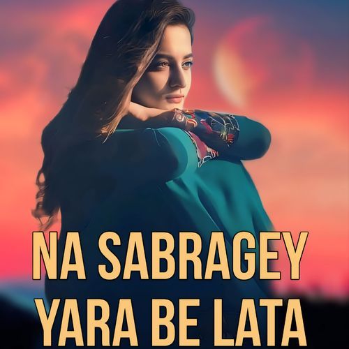 Na Sabragey Yara Be Lata