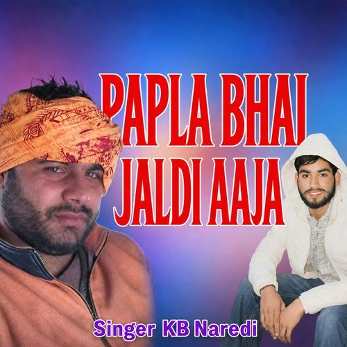 Papla Bhai Jaldi Aaja