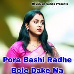 Pora Bashi Radhe Bole Dake Na