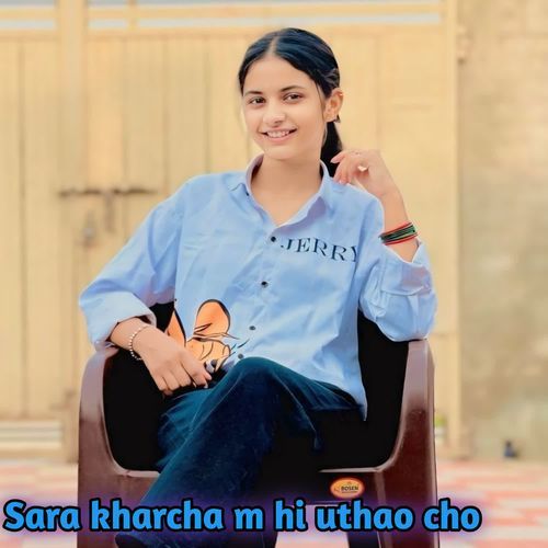 Sara kharcha m hi uthao cho