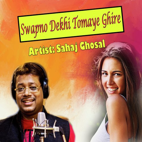 Swapno Dekhi Tomaye Ghire