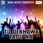 Tu Dekhawa Tadu Na