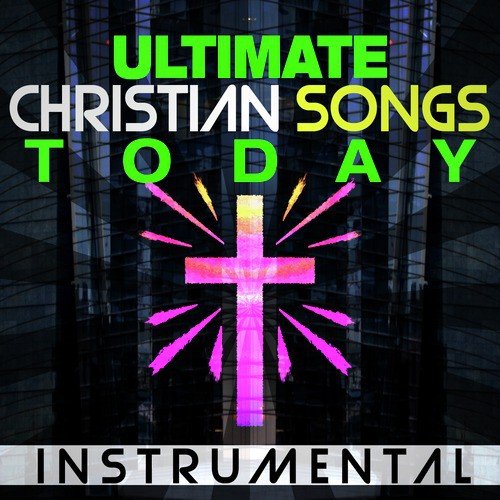 Ultimate Christian Songs Instrumental Today