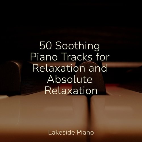 50 Soothing Piano Tracks for Relaxation and Absolute Relaxation_poster_image