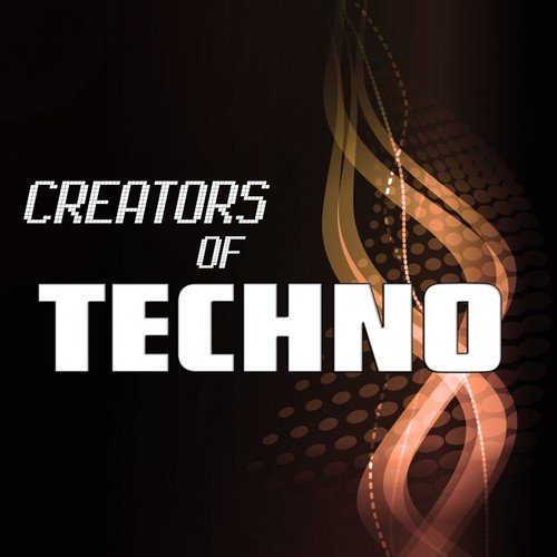 Creators of Techno, Vol. 4 (High Class Techno Compilation)