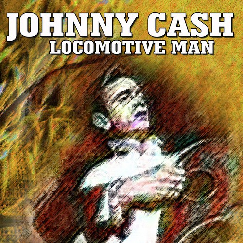 Johnny Cash - Locomotive Man