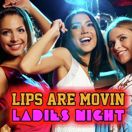 Lips Are Movin' - Ladies Night