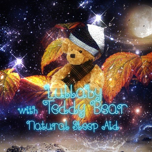 Lullaby with Teddy Bear – Soothing Sounds for Love Angel, Natural Sleep Aid, Sleep Well with Calm Cradle Song, Berceuse with Classical Music, Deep Sleep Baby Music, Nighttime Songs for Newborns & Infants