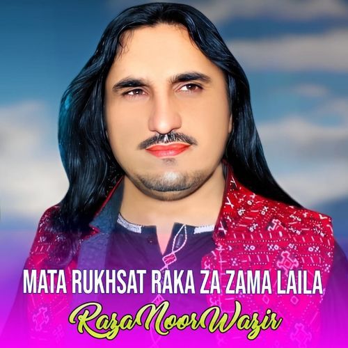 Mata Rukhsat Raka Za Zama Laila