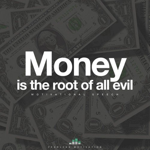 Money Is the Root of All Evil (Motivational Speech)