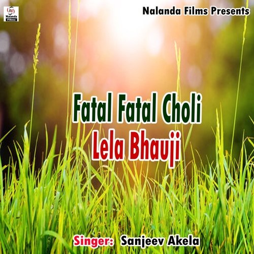 Fatal Fatal Choli Lela Bhauji