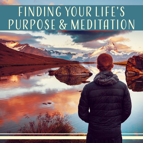 Finding Your Life's Purpose & Meditation - Your Ideal Life, Wake Up with Positive Feelings, Be Calm & Focused, Zen New Age