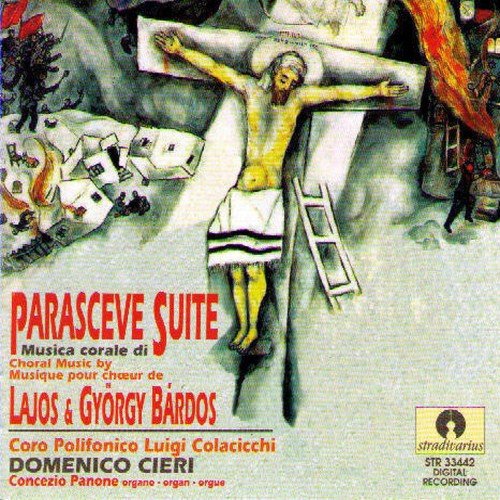 Gyorgy Deak Bardos: Parasceve suite - Lajos Bardos: Missa tertia