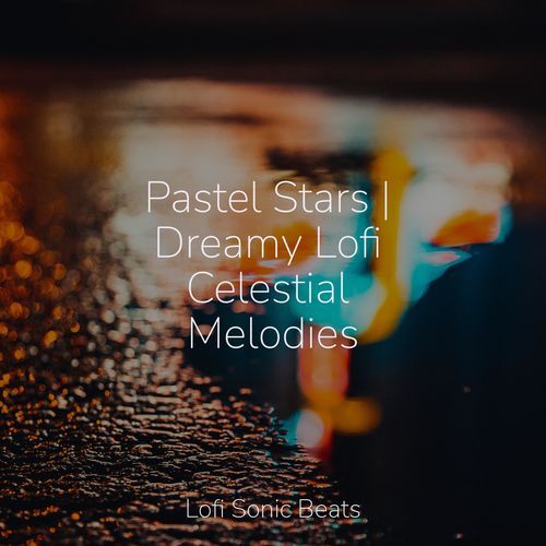 Pastel Stars | Dreamy Lofi Celestial Melodies_poster_image