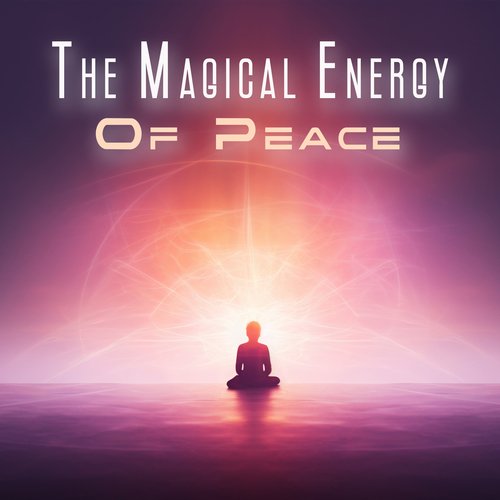 The Magical Energy Of Peace: Relaxing Zen Sounds, Calm Moments Of Yoga, The Right Vibrations