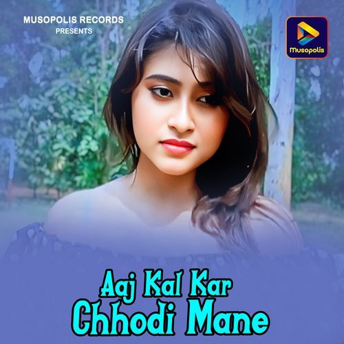 Aaj Kal Kar Chhodi Mane