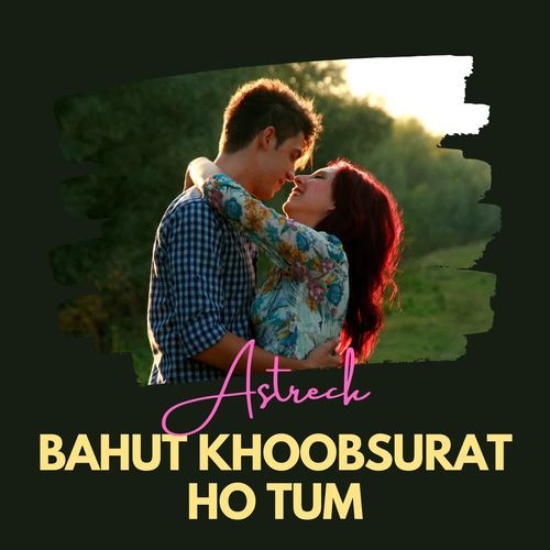 Bahut Khoobsurat Ho Tum