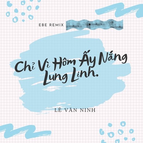 Chỉ Vì Hôm Ấy Nắng Lung Linh. (Ebe Remix)