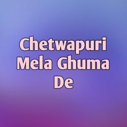 Chetwapuri Mela Ghuma De-CV0MQEVfdkU